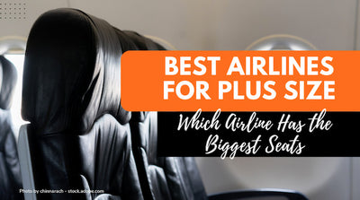 Best Airlines for Plus Size - Which Airline Has the Biggest Seats