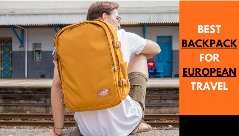 Best Backpacks For European Travel From CabinZero Best Backpacks For European Travel From CabinZero