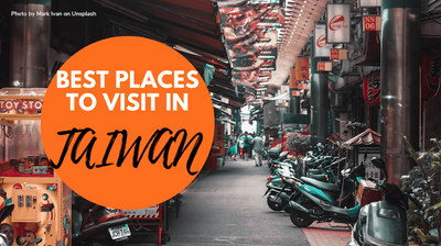 Best Places to Visit in Taiwan - Ideal Taiwan Tourist Attractions