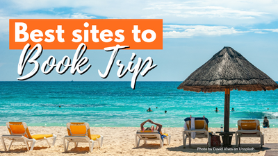 Best Sites To Book Trips - The Best and Most Reputable Booking Sites For Your Journey