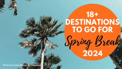 18+ Spring Break Destinations for Every Type Of Traveller In 2024