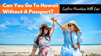Do you need a passport to go to Hawaii? It depends on who you are