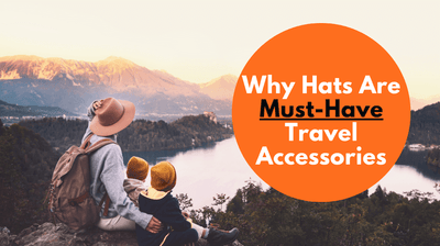 Why Hats Are Must-Have Travel Accessories