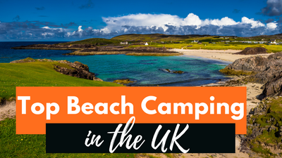 Best Beach Campsites Around The UK – Tips For An Unforgettable Coastal Camping Trip!