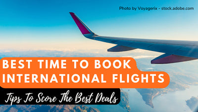 Best Time To Book International Flights – The Complete Guide