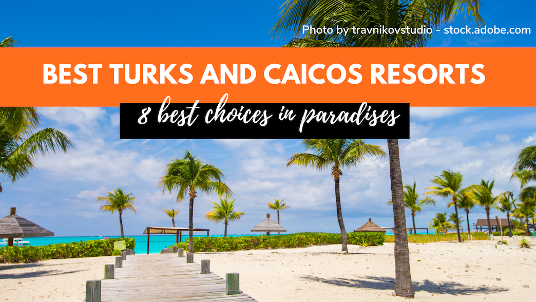 9 Best Turks And Caicos Resorts: The Best Service For The Best Trip