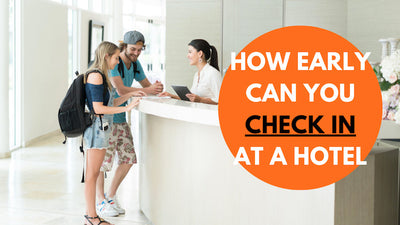 How Early Can You Check Into A Hotel: Tips For Early Arrivals