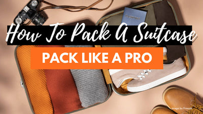 How To Pack A Suitcase Like A Pro: The Ultimate Guide
