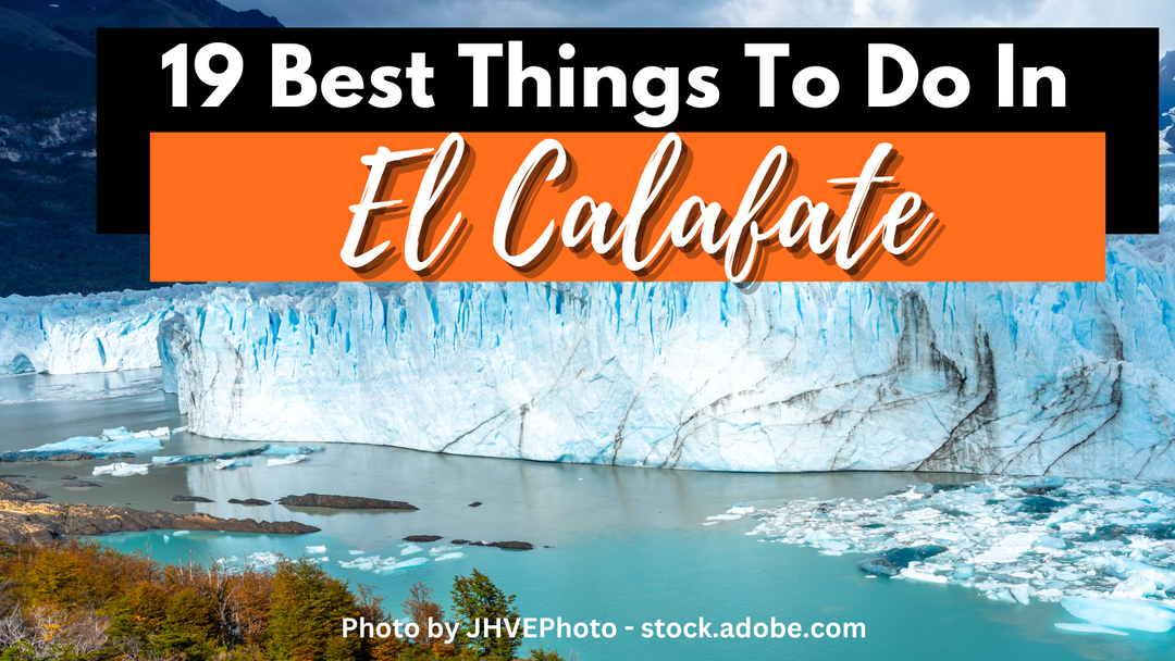 Top 19 Adventures & Things to Do in El Calafate - Updated In 2025