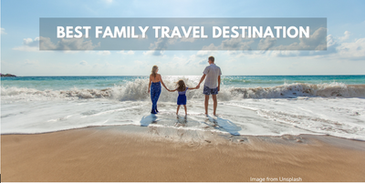 Best Family Holiday Destinations – Check out These Top Holiday Destinations!