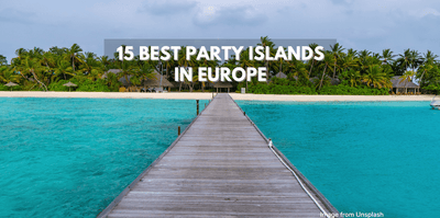 15 Best Party Islands in Europe - Visit these islands in Europe for a memorable trip