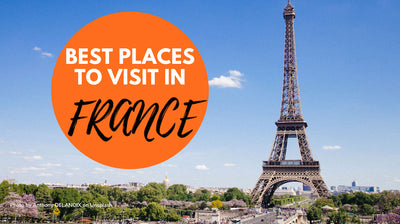 Best Places to Visit in France - Top Tourist Attractions