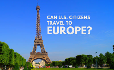 Can US Citizens Travel to Europe? Here Is What You Need to Know before Making Travel Plans
