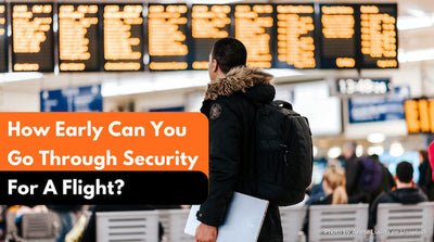 How Early Can You Go Through Security For A Flight?
