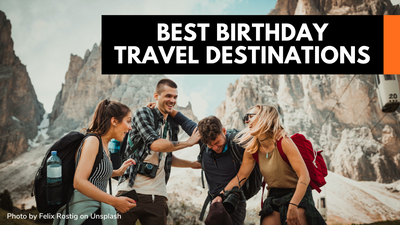 22+ Best Birthday Travel Destinations To Mark the Time Of Your Life