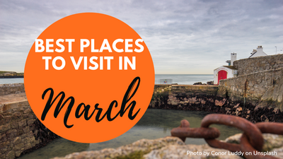 13+ Best Places To Visit In March For A Perfect Getaway