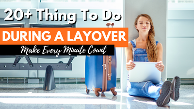 20+ Ways To Spend Time During An Overnight Layover: Things To Do During A Layover