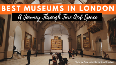 The Best Museums In London, England For Travellers