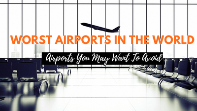 Top Worst Airport In The World: Who Will Be Called?
