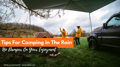 14+ Tips For Camping In The Rain: No Damper On Your Enjoyment